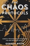 The Chaos Protocols: Magical Techniques for Navigating the New Economic Reality