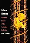Future Humans: Inside the Science of Our Continuing Evolution