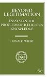 Beyond Legitimation: Essays on the Problem of Religious Knowledge (Library of Philosophy and Religion)