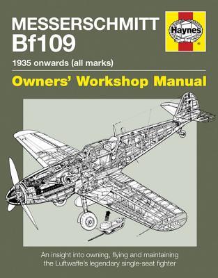 Messerschmitt Bf109: 1935 Onwards, All Marks (Owners' Workshop Manual)