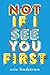 Not If I See You First