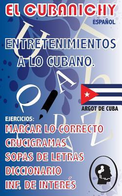 EL CUBANICHY: Libro de Juegos y Pasatiempos relacionados con Cuba (Spanish Edition)