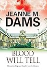 Blood Will Tell by Jeanne M. Dams Blood Will Tell by Jeanne M. Dams