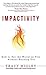 Impactivity: How to Shift Your Productivity into Lasting Impact