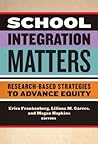 School Integration Matters: Research-Based Strategies to Advance Equity (Multicultural Education)