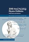 200 More Puzzling Physics Problems: With Hints and Solutions 200 More Puzzling Physics Problems: With Hints and Solutions