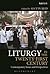 Liturgy in the Twenty-First Century: Contemporary Issues and Perspectives