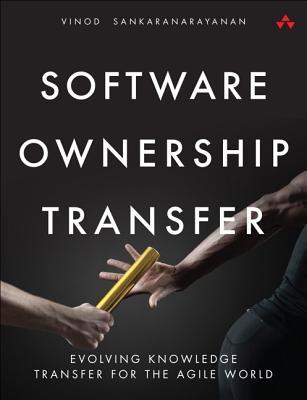 Software Ownership Transfer: Evolving Knowledge Transfer for the Agile World (Paperback)