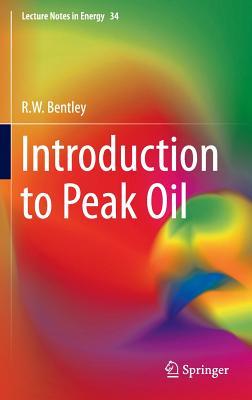 Introduction to Peak Oil (Lecture Notes in Energy, 34)