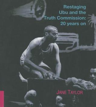 Restaging Ubu and the Truth Commission: 20 Years On