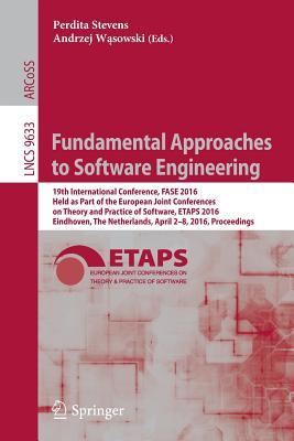 Fundamental Approaches to Software Engineering: 19th International Conference, FASE 2016, Held as Part of the European Joint Conferences on Theory and ... Computer Science and General Issues)