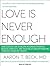 Love Is Never Enough: How Couples Can Overcome Misunderstandings, Resolve Conflicts, and Solve Relationship Problems Through Cognitive Therapy