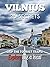 VILNIUS 25 Secrets - The Locals Travel Guide For Your Trip to Vilnius (Lithuania): Skip the tourist traps and explore like a local : Where to Go, Eat & Party in Vilnius (Lithuania)
