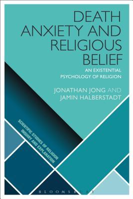 Death Anxiety and Religious Belief: An Existential Psychology of Religion (Scientific Studies of Religion: Inquiry and Explanation)