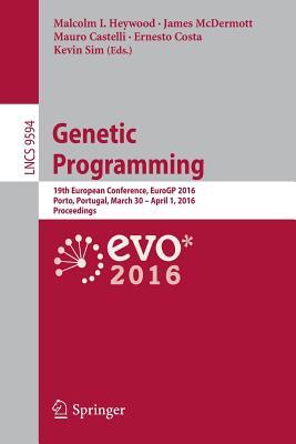 Genetic Programming: 19th European Conference, EuroGP 2016, Porto, Portugal, March 30 - April 1, 2016, Proceedings (Theoretical Computer Science and General Issues)