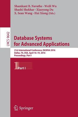 Database Systems for Advanced Applications: 21st International Conference, DASFAA 2016, Dallas, TX, USA, April 16-19, 2016, Proceedings, Part I ... Applications, incl. Internet/Web, and HCI)