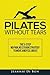 Pilates Without Tears: The 5-step no pain, no strain strategy to move and feel great