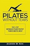 Pilates Without Tears: The 5-step no pain, no strain strategy to move and feel great