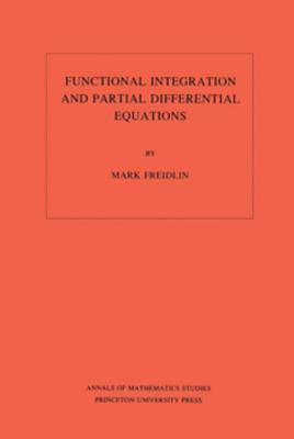 Functional Integration and Partial Differential Equations. (Am-109), Volume 109