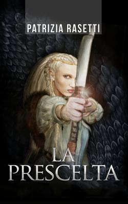 La Prescelta: La Maledizione del Drago (Fantasy Romance Italiano E Avventura) (Italian Edition)