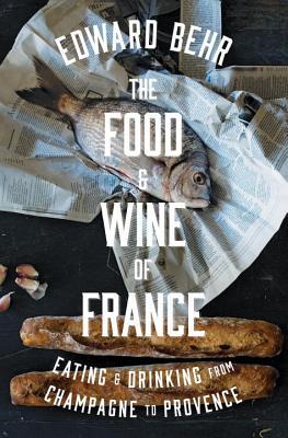 The Food and Wine of France: Eating and Drinking from Champagne to Provence (Hardcover)