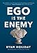 Ego Is the Enemy