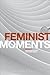 Feminist Moments by Katherine  Smits