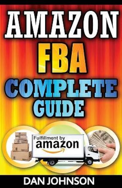 Amazon FBA: Complete Guide: Make Money Online With Amazon FBA: The Fulfillment by Amazon Bible: Best Amazon Selling Secrets Revealed: The Amazon FBA Selling Guide
