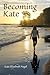 Becoming Kate