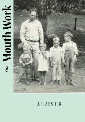 Mouth Work J.S. Absher (The Lena Shull Poetry Competition)