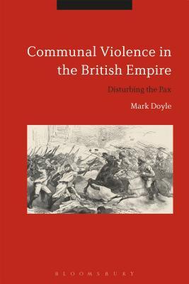 Communal Violence in the British Empire: Disturbing the Pax (Hardcover)