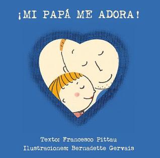 ¡Mi papá me adora! (Spanish Edition)