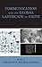 Communication and the Global Landscape of Faith by Adrienne E. Hacker Daniels