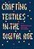 Crafting Textiles in the Digital Age
