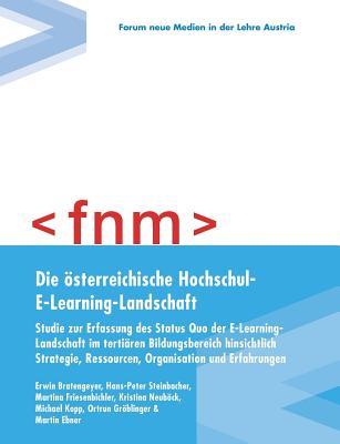 Die österreichische Hochschul-E-Learning-Landschaft: Studie zur Erfassung des Status quo der E-Learning-Landschaft im tertiären Bildungsbereich ... Organisation und Erfahrungen (German Edition)