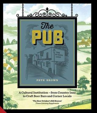 The Pub: A Cultural Institution - from Country Inns to Craft Beer Bars and Corner Locals (Hardcover)