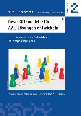 Geschäftsmodelle für AAL-Lösungen entwickeln: durch systematische Einbeziehung der Anspruchsgruppen (German Edition)