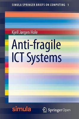 Anti-fragile ICT Systems (Simula SpringerBriefs on Computing, 1)