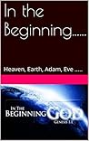 In the Beginning......: Heaven, Earth, Adam, Eve ..... (2)