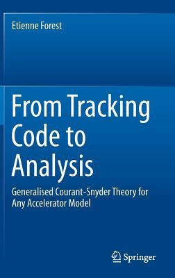 From Tracking Code to Analysis: Generalised Courant-Snyder Theory for Any Accelerator Model (Hardcover)