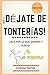 ¡Déjate de tonterías!: ¡Ve a por lo que quieres y punto! (Spanish Edition)