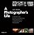 A Photographer's Life: A Journey from Pulitzer Prize-Winning Photojournalist to Celebrated Nature Photographer