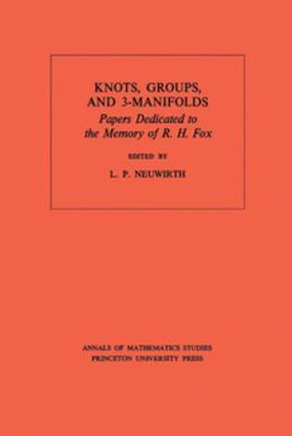 Knots, Groups and 3-Manifolds (Am-84), Volume 84: Papers Dedicated to the Memory of R.H. Fox.