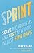 Sprint: How to Solve Big Problems and Test New Ideas in Just Five Days