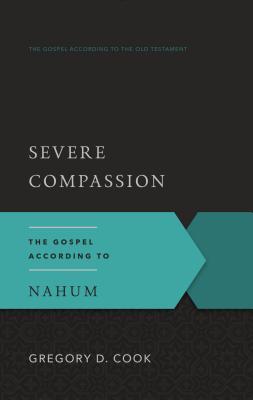 Severe Compassion: The Gospel According to Nahum (Gospel According to the Old Testament)