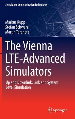 The Vienna LTE-Advanced Simulators: Up and Downlink, Link and System Level Simulation (Signals and Communication Technology)