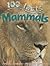 100 Facts - Mammals: Be an Explorer for the Day and Get Ready to Delve into the Incredible World of Mammals