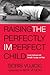 Raising the Perfectly Imperfect Child: Facing Challenges with Strength, Courage, and Hope