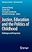 Justice, Education and the Politics of Childhood: Challenges and Perspectives (Philosophy and Politics - Critical Explorations, 1)