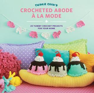 Twinkie Chan's Crocheted Abode a la Mode: 20 Yummy Crochet Projects for Your Home (Paperback)